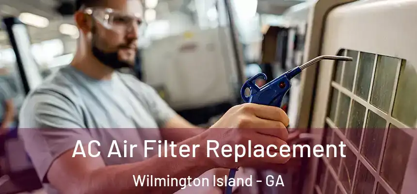  AC Air Filter Replacement Wilmington Island - GA