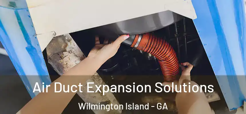  Air Duct Expansion Solutions Wilmington Island - GA