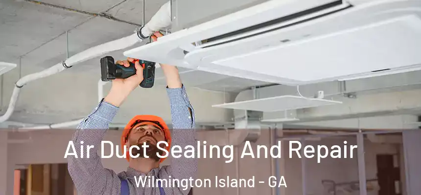  Air Duct Sealing And Repair Wilmington Island - GA