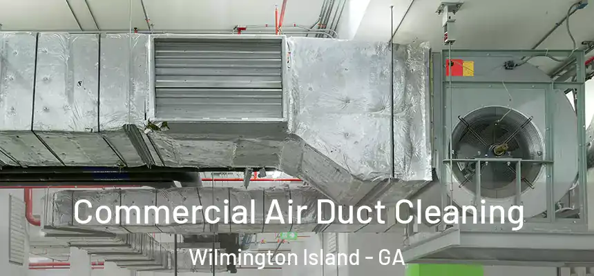  Commercial Air Duct Cleaning Wilmington Island - GA