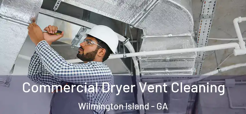  Commercial Dryer Vent Cleaning Wilmington Island - GA