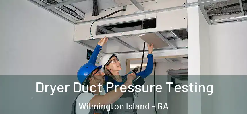  Dryer Duct Pressure Testing Wilmington Island - GA