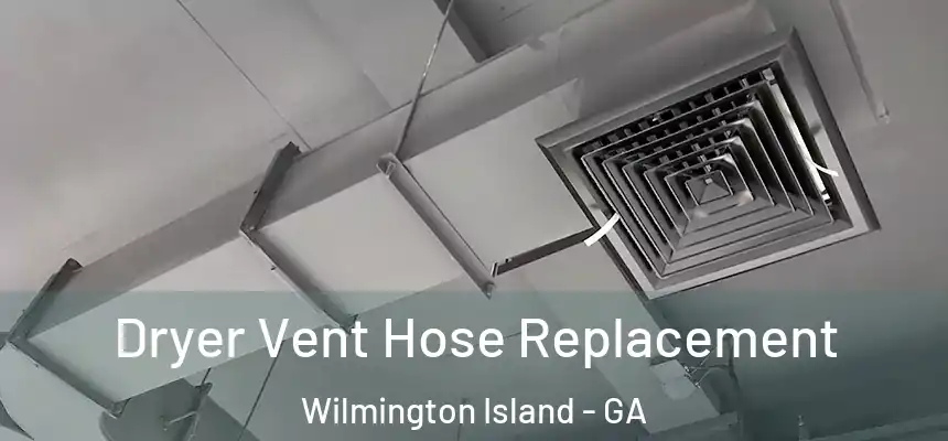  Dryer Vent Hose Replacement Wilmington Island - GA