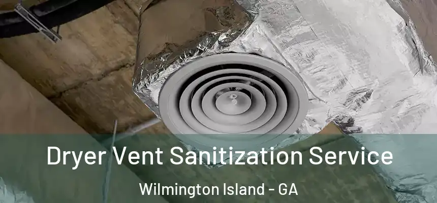  Dryer Vent Sanitization Service Wilmington Island - GA