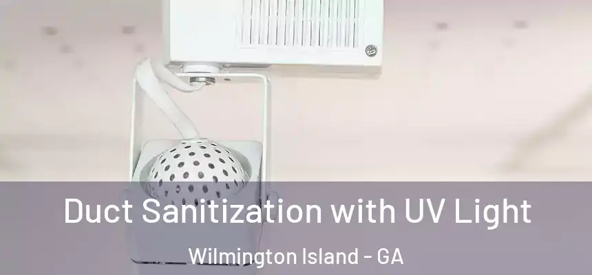  Duct Sanitization with UV Light Wilmington Island - GA