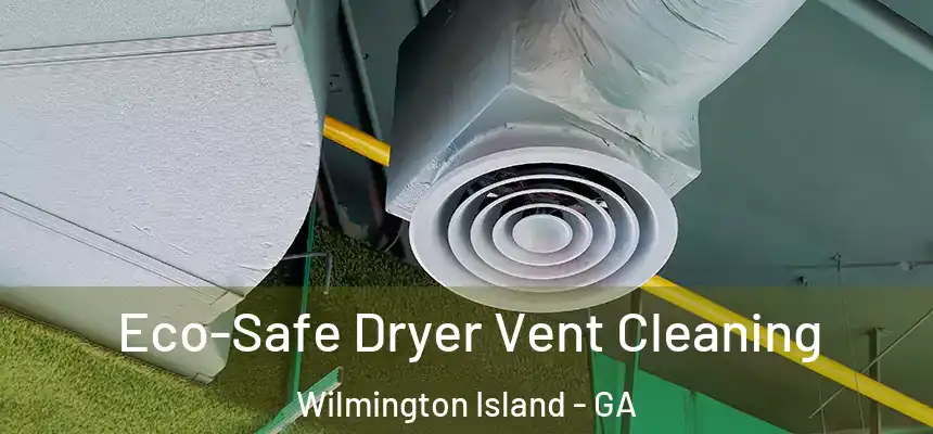  Eco-Safe Dryer Vent Cleaning Wilmington Island - GA