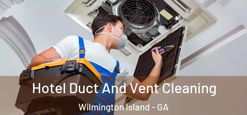  Hotel Duct And Vent Cleaning Wilmington Island - GA