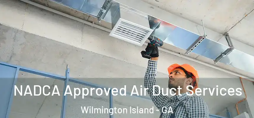  NADCA Approved Air Duct Services Wilmington Island - GA