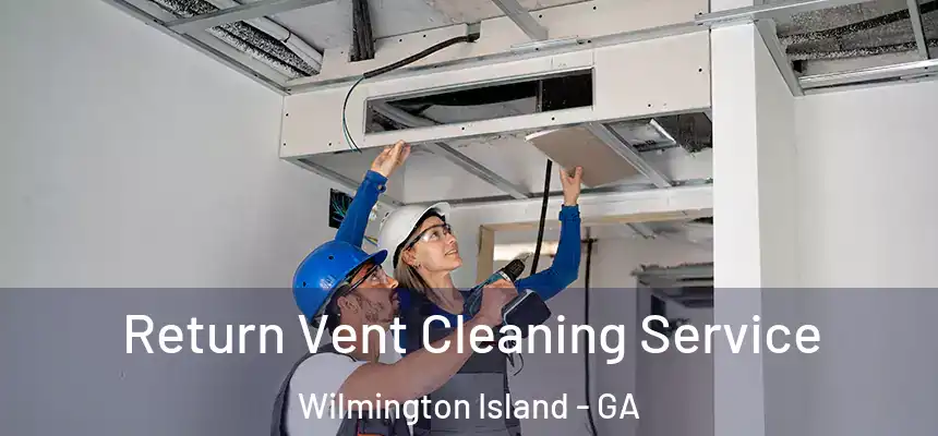  Return Vent Cleaning Service Wilmington Island - GA