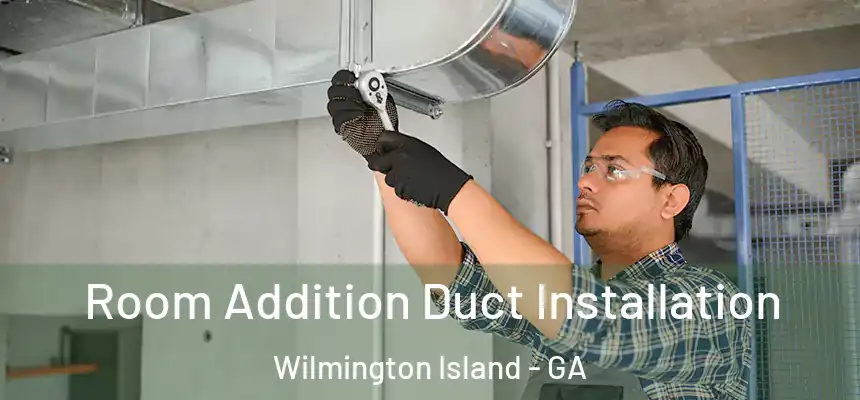  Room Addition Duct Installation Wilmington Island - GA
