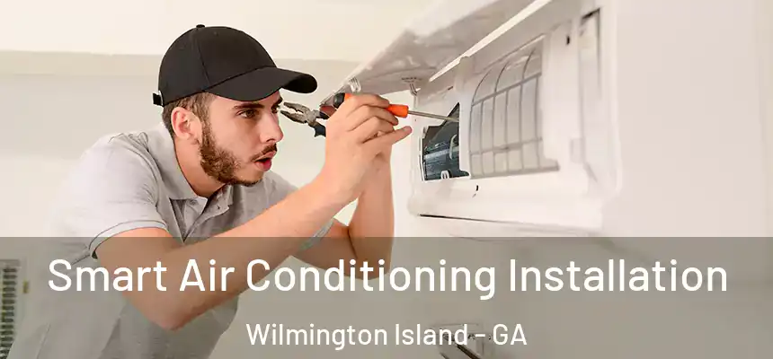  Smart Air Conditioning Installation Wilmington Island - GA