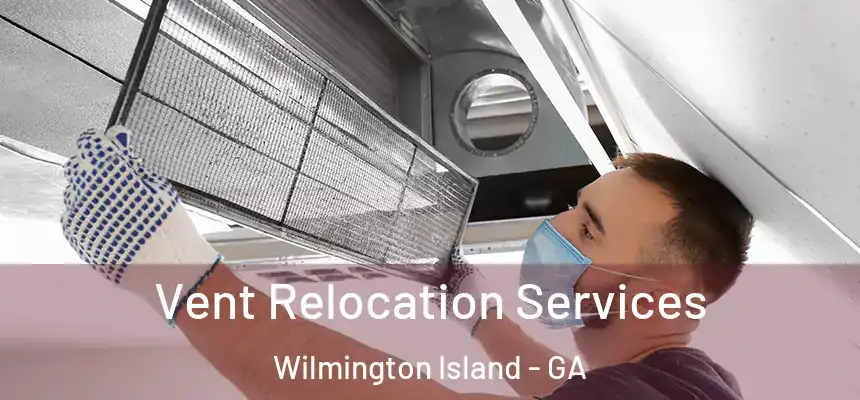  Vent Relocation Services Wilmington Island - GA