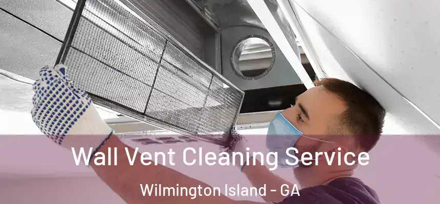  Wall Vent Cleaning Service Wilmington Island - GA