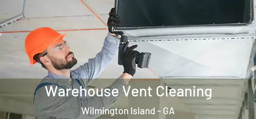  Warehouse Vent Cleaning Wilmington Island - GA